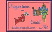Comments ~ Questions ~ Suggestions ~ ~ Here's an email link to me!